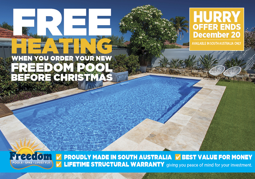 SPECIAL OFFER FREE POOL HEATING when you order your new Freedom pool before Christmas. Available only in South Australia.